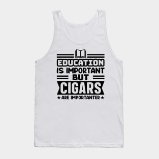 Education is important, but cigars are importanter Tank Top